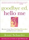 Goodbye Ed, Hello Me: Recover from Your Eating Disorder and Fall in Love with Life