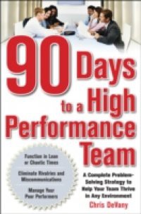 90 Days to a High-Performance Team: A Complete Problem-solving Strategy to Help Your Team Thirve in any Environment