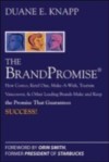 Brand Promise: How Ketel One, Costco, Make-A-Wish, Tourism Vancouver, and Other Leading Brands Make and Keep the Promise That Guarantees Success