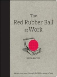 Red Rubber Ball at Work: Elevate Your Game Through the Hidden Power of Play