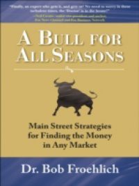 Bull for All Seasons: Main Street Strategies for Finding the Money in Any Market