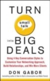 Turn Small Talk into Big Deals: Using 4 Key Conversation Styles to Customize Your Networking Approach, Build Relationships, and Win More Clients
