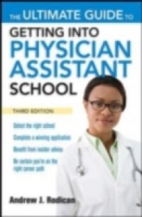 Ultimate Guide to Getting Into Physician Assistant School, Third Edition