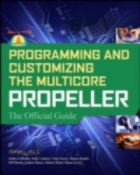 Programming and Customizing the Multicore Propeller Microcontroller: The Official Guide