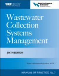 Wastewater Collection Systems Management MOP 7, Sixth Edition