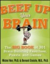 Beef Up Your Brain: The Big Book of 301 Brain-Building Exercises, Puzzles and Games!