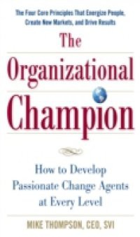 Organizational Champion: How to Develop Passionate Change Agents at Every Level