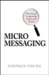 Micromessaging: Why Great Leadership is Beyond Words