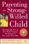 Parenting the Strong-Willed Child: The Clinically Proven Five-Week Program for Parents of Two- to Six-Year-Olds, Third Edition