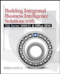 Building Integrated Business Intelligence Solutions with SQL Server 2008 R2 & Office 2010