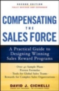 Compensating the Sales Force: A Practical Guide to Designing Winning Sales Reward Programs, Second Edition