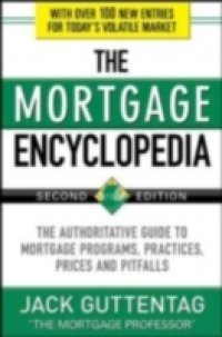 Mortgage Encyclopedia: The Authoritative Guide to Mortgage Programs, Practices, Prices and Pitfalls, Second Edition