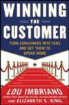 Winning the Customer: Turn Consumers into Fans and Get Them to Spend More