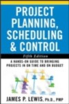 Project Planning, Scheduling, and Control: The Ultimate Hands-On Guide to Bringing Projects in On Time and On Budget , Fifth Edition