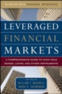 Leveraged Financial Markets: A Comprehensive Guide to Loans, Bonds, and Other High-Yield Instruments