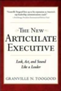 New Articulate Executive: Look, Act and Sound Like a Leader