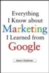 Everything I Know about Marketing I Learned From Google