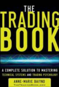 Trading Book: A Complete Solution to Mastering Technical Systems and Trading Psychology