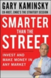 Smarter Than the Street: Invest and Make Money in Any Market