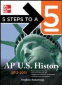 5 Steps to a 5 AP US History, 2012-2013 Edition