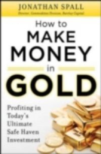 How to Profit in Gold: Professional Tips and Strategies for Today s Ultimate Safe Haven Investment