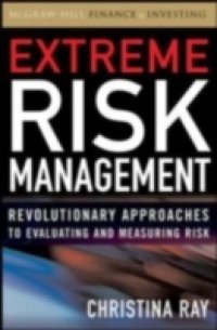 Extreme Risk Management: Revolutionary Approaches to Evaluating and Measuring Risk