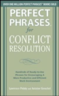 Perfect Phrases for Conflict Resolution: Hundreds of Ready-to-Use Phrases for Encouraging a More Productive and Efficient Work Environment