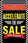 Accelerate the Sale: Kick-Start Your Personal Selling Style to Close More Sales, Faster