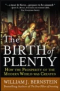 Birth of Plenty: How the Prosperity of the Modern Work was Created