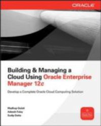 Building and Managing a Cloud Using Oracle Enterprise Manager 12c