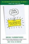 From Idea to Success: The Dartmouth Entrepreneurial Network Guide for Start-Ups