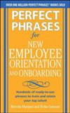 Perfect Phrases for New Employee Orientation and Onboarding: Hundreds of ready-to-use phrases to train and retain your top talent