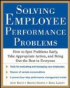 Solving Employee Performance Problems: How to Spot Problems Early, Take Appropriate Action, and Bring Out the Best in Everyone