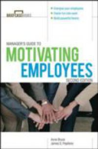 Manager's Guide to Motivating Employees 2/E