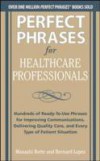 Perfect Phrases for Healthcare Professionals: Hundreds of Ready-to-Use Phrases