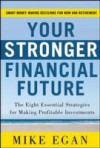 Your Stronger Financial Future: The Eight Essential Strategies for Making Profitable Investments