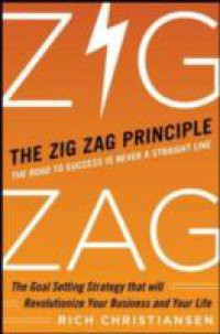 Zigzag Principle: The Goal Setting Strategy that will Revolutionize Your Business and Your Life