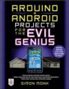Arduino + Android Projects for the Evil Genius: Control Arduino with Your Smartphone or Tablet