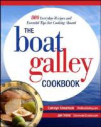 Boat Galley Cookbook: 800 Everyday Recipes and Essential Tips for Cooking Aboard