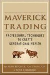 Maverick Trading: PROVEN STRATEGIES FOR GENERATING GREATER PROFITS FROM THE AWARD-WINNING TEAM AT MAVERICK TRADING