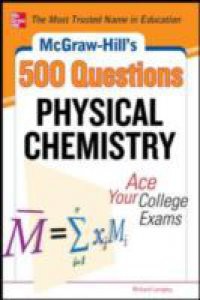 McGraw-Hill's 500 Physical Chemistry Questions: Ace Your College Exams