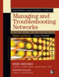 Mike Meyers' CompTIA Network+ Guide to Managing and Troubleshooting Networks Lab Manual, 3rd Edition (Exam N10-005)