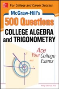 McGraw-Hill's 500 College Algebra and Trigonometry Questions: Ace Your College Exams