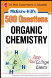 McGraw-Hill's 500 Organic Chemistry Questions: Ace Your College Exams