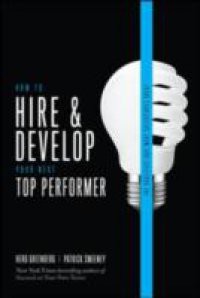 How to Hire and Develop Your Next Top Performer, 2nd edition: The Qualities That Make Salespeople Great