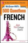 McGraw-Hill's 500 French Questions: Ace Your College Exams