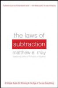 Laws of Subtraction: 6 Simple Rules for Winning in the Age of Excess Everything