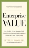 Enterprise Value: How the Best Owner-Managers Build Their Fortune, Capture Their Company's Gains, and Create Their Legacy