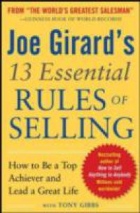 Joe Girard's 13 Essential Rules of Selling: How to Be a Top Achiever and Lead a Great Life