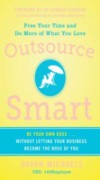 Outsource Smart: Be Your Own Boss . . . Without Letting Your Business Become the Boss of You